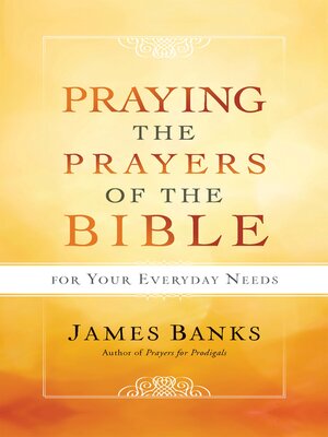 cover image of Praying the Prayers of the Bible for Your Everyday Needs